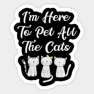 I'm Here to Pet All the Cats Funny Cat Lover Sticker